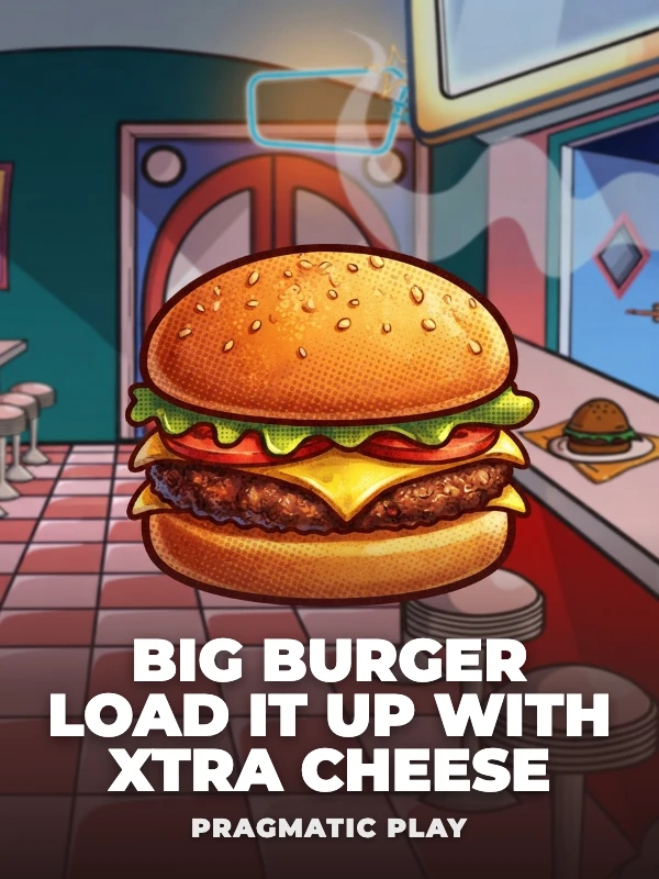 Big Burger Load it up with Xtra cheese