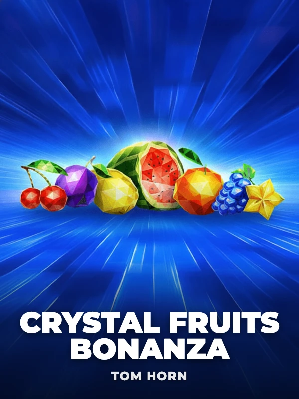 Crystal Fruits Bonanza